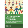 Creating Positive Elementary Classrooms: Preventing Behavior Challenges to Promote Learning