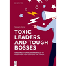 Toxic Leaders and Tough Bosses: Organizational Guardrails to Keep High Performers on Track
