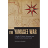The Yamasee War: A Study of Culture, Economy, and Conflict in the Colonial South