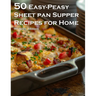 50 Easy-Peasy Sheet Pan Supper Recipes for Home
