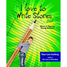 The I Love to Write Stories Book: Ideas and Tips for Young Authors