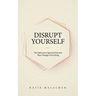 Disrupt Yourself: The Subversive Spiritual Practice That Changes Everything