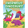 Enormous Dinosaurs: Dinosaurs Coloring Book