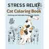 Stress relief cat coloring book calming and adorable designs for adults