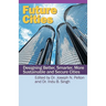 Future Cities: Designing Better, Smarter, More Sustainable and Secure Cities