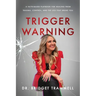 Trigger Warning: A Faith-Based Playbook for Healing from Trauma, Control, and the Lies that Broke You