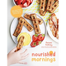 Nourished Mornings: Easy Real-Food Breakfasts for Kids on the Go