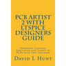 PCBArtist 2 with LTSpice Designers Guide: Schematic Capture, Simulation and Layout of PCBs with Free Software