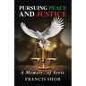 Pursuing Peace and Justice: A Memoir...of Sorts