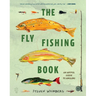 The Fly Fishing Book: An Artful Guide to Angling