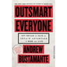 Outsmart Everyone: Spy Skills to Gain an Unfair Advantage in Work and Life