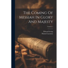 The Coming Of Messiah In Glory And Majesty; Volume 1