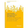 Data Quality Management in the Data Age: Excellence in Data Quality for Enhanced Digital Economic Growth