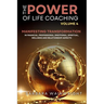 The Power of Life Coaching Volume 4: Life Coaches Manifesting Transformation in Financial, Professional, Emotional, Spiritual, Wellness and Relationsh