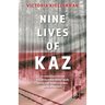 Nine Lives of Kaz: An extraordinary survival story of two Polish families' deadly journey from Siberia to freedom, during World War II