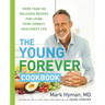 The Young Forever Cookbook: More Than 100 Delicious Recipes for Living Your Longest, Healthiest Life