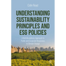 Understanding Sustainability Principles and Esg Policies: A Multidisciplinary Approach to Public and Corporate Responses to Climate Change