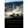 To Save the Wild Bison: Life on the Edge of Yellowstone