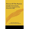 Flowers Of The Passion: Thoughts Of St. Paul Of The Cross, Founder Of The Passionists (1893)