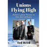 Unions Flying High: Airline Labor Power in the 21st Century