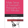 Make Sense of Foucault's Philosophy in 60 Minutes