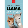 Llamas & Alpacas The Ultimate Llama & Alpaca Book: 100+ Amazing Llama & Alpaca Facts, Photos, Quiz + More