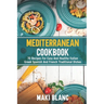 Mediterranean Cookbook: 70 Recipes For Easy And Healthy Italian Greek Spanish And French Traditional Dishes