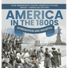 America in the 1800s: Immigration and Industry How Immigrants Shaped America's Future Grade 7 American History