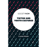 Tiktok and Youth Cultures
