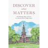 Discover What Matters: Find Meaning, Hope, and Love in a Success-Driven College Culture