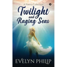 Twilight and Raging Seas: A Poetry Collection