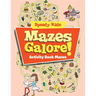 Mazes Galore!: Activity Book Mazes