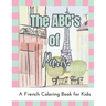 The ABC's of Paris: A French Coloring Book For Kids