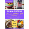 Ninja Creami Deluxe Protein Cookbook: I500 days of simples and easy plant based, diary free, low calorie, high protein ice cream, yoghurt, sorbet, mil