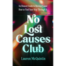 No Lost Causes Club: An Honest Guide to Recovery, and How to Find Your Way Through It