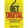 Get Digital: A Marketer's Guide to Unleashing the Power of Technology