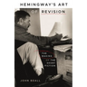 Hemingway's Art of Revision: The Making of the Short Fiction