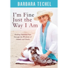 I'm Fine Just the Way I Am: Healing Emotional Pain through the Wisdom of Animals and Oracles