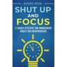 Shut Up And Focus: 19 Highly Effective Time Management Habits For Entrepreneurs