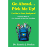 Go Ahead...Pick Me Up! Put Me in Your Backpack!: Inspiring Ways to Pick Yourself Up and Feel Your Best