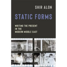 Static Forms: Writing the Present in the Modern Middle East