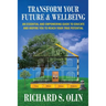 Transform Your Future and Wellbeing: An Essential And Empowering Guide To Educate And Inspire You To Reach Your True Potential
