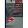 The Spanish Language in New Mexico and Southern Colorado