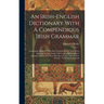 An Irish-english Dictionary With A Compendious Irish Grammar: Containing Upwards Of Twenty Thousand Words That Never Appeared In Any Former Irish Lexi