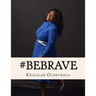 Be Brave: Intentional Living Lessons for Powerful Women