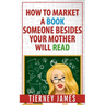 How to Market a Book Someone Besides Your Mother Will Read