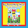 Say Something Nice! (Or Say Nothing At All)