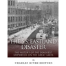 The SS Eastland Disaster: The History of the Deadliest Shipwreck on the Great Lakes
