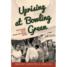 Uprising at Bowling Green: How the Quiet Fifties Became the Political Sixties