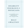 Disability Insurance for Physicians: A No-Nonsense Guide to Protecting Your Most Important Asset